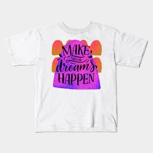 Make your dreams happen Kids T-Shirt